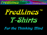 FredLines(tm) T-shirts, T-shirts for the thinking mind(tm)